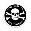 SOURPUSS TOO OLD TO DIE YOUNG STICKER Back In Stock